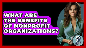 What Are The Benefits Of Nonprofit Organizations? - Philosophy Beyond