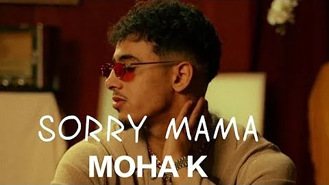 SORRY MAMA - MOHA K