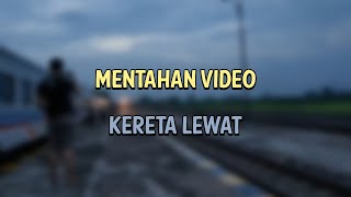 Mentahan Video | Kereta Lewat |