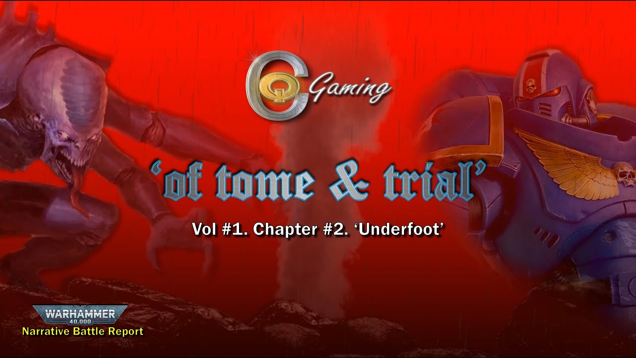 'of tome & trial' Vol. 1 Ch 2. (Narrative) Crusade 9th Ed. Warhammer 40k Battle Report CQ Gaming