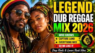 🎶 LEGEND DUB REGGAE MIX 2026 | Who Knows, Everything Nice &amp; So Mi Like It | Deep Roots Vibes