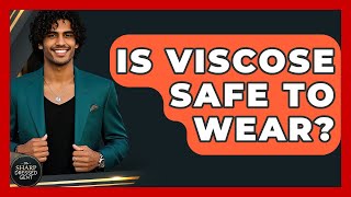 Is Viscose Safe To Wear? - The Sharp Dressed Gent