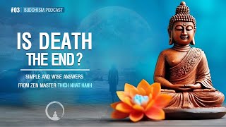 Buddhism Podcast |  Is Death the End?  Zen Master Thich Nhat Hanh Answers