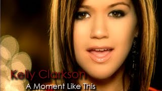 Video thumbnail of "Kelly Clarkson - A Moment Like This"