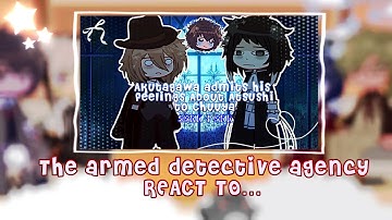 •The Armed Detective Agency (ADA) react to… || BSD•