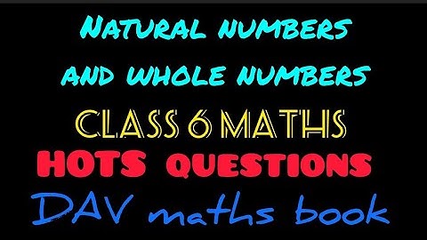 Natural numbers and whole numbers | Class 6 maths | Hots questions | DAV maths book |