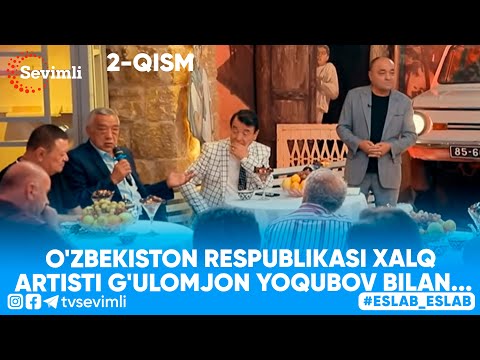 Eslab - O'ZBEKISTON RESPUBLIKASI XALQ ARTISTI G'ULOMJON YOQUBOV BILAN...2-QISM