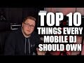 Top 10 Things Every Mobile DJ Should Own