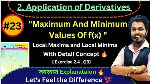 Lec 23.Application of Derivatives|Maximum and Minimum values|Local Maxima and Minima|Exercise 2.4 Q9
