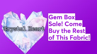 Gem Box Sale! Come Buy the Rest of This Fabric!