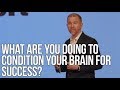 What Are You Doing to Condition Your Brain for Success? | Jonathan Fader