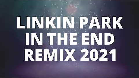LINKIN PARK -IN THE END REMIX