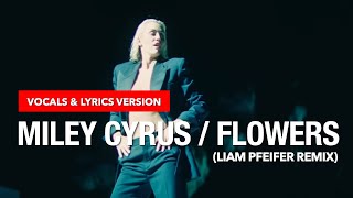 Miley Cyrus - Flowers (Liam Pfeifer Remix) (Vocals and Lyrics Version)