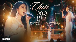 Chưa Bao Giờ - Phượng Vũ live at #souloftheforest