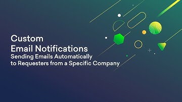 Custom Email Notifications: Sending Emails Automatically to Requesters from a Specific Company
