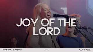 Joy of the Lord (Spontaneous) Kelanie Webb || MorningStar Worship  (Live)