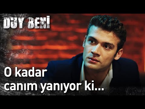 Duy Beni | O Kadar Canım Yanıyor Ki...