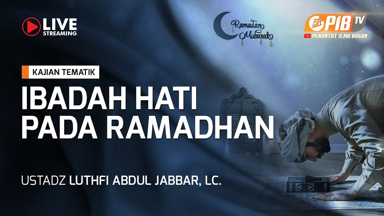 PIB TV | Kajian Tematik | Ibadah Hati Pada Ramadhan - Ustadz Luthfi Abdul Jabbar, Lc.