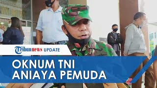 Berawal Suara Klakson Motor, Oknum TNI Aniaya Pemuda, Danrem Tak akan Selesai dengan Minta Maaf