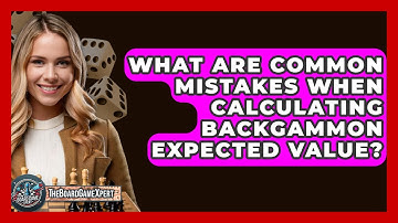 What Are Common Mistakes When Calculating Backgammon Expected Value? - The Board Game Xpert