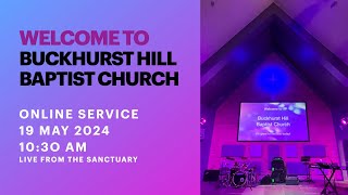 19 May 2024 Buckhurst Hill Baptist Church Sunday 10:30am w/Kevin Clark & Team