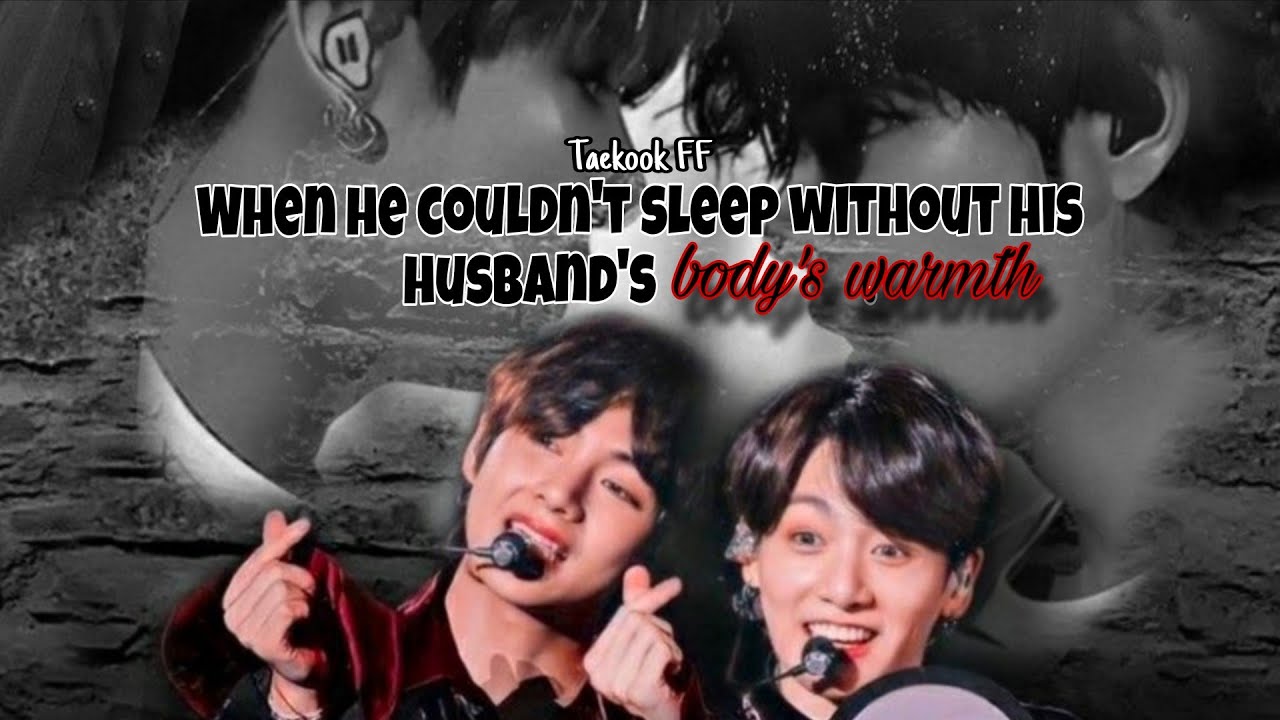 When he couldn't sleep without his body's warmth - Taekook FF #ff #fanfiction #taekook 