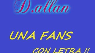 Video thumbnail of "D.allan - Una fans (letra)"