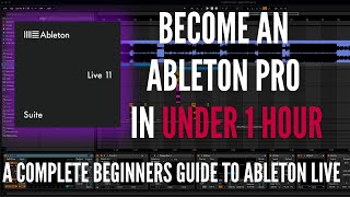 Ableton Live For Beginners: How To Go From Complete Beginner To Pro In Under 1 Hour