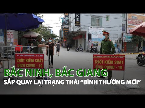 Video Bắc Ninh, Bắc Giang sắp quay lại trạng thái 