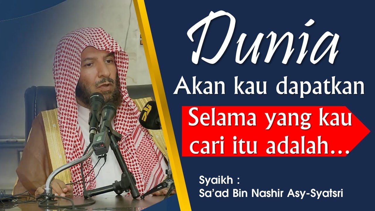 CARA AGAR DUNIA MENGEJAR MU | Syaikh Sa'ad bin Nashir Asy-Syatsri