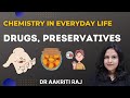 DRUGS, PRESERVATIVES II CHEMISTRY IN EVERYDAY LIFE II DR AAKRITI RAJ