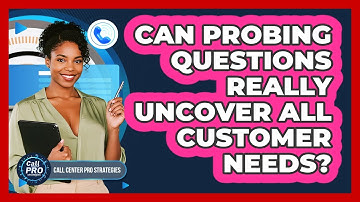Can Probing Questions Really Uncover All Customer Needs?