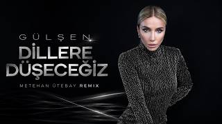 Gülşen - Dillere Düşeceğiz (Metehan Ütebay Remix)
