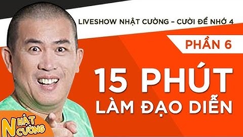 Hài Hot [ 15 phút làm đạo diễn ]Truờng Giang,Hoàng Sơn,Lê Nam...liveshow Nhật Cường”cười để nhớ 4”