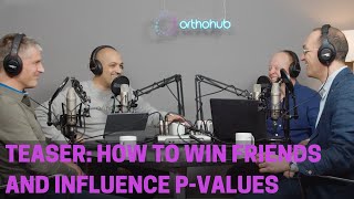 Teaser: how to win friends and influence p-values – orthohub podcast with Matt Costa and Dan Perry