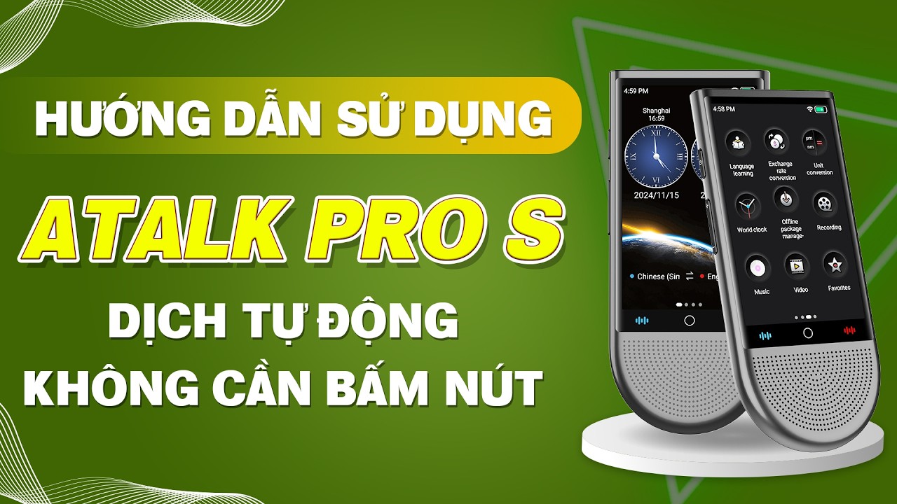 Hướng Dẫn Sử Dụng Máy Phiên Dịch ATalk Pro S Từ A-Z Chi Tiết | Dịch Tự Động 148 Ngôn Ngữ - Không Cần Bấm Nút - Không Cần Chạm