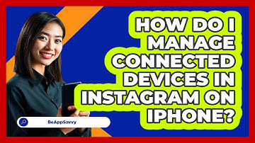 How do I manage connected devices in Instagram on iPhone? - Be App Savvy