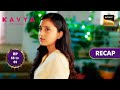 Kavya - Ek Jazbaa, Ek Junoon | Ep 68 &amp; 69 | RECAP | काव्या - एक जज़्बा, एक जूनून