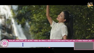 “KULAR JONG PHI”, KA MUSIC VIDEO BA RWAI U RAM SUCHIANG BAN PYLLAIT HA 2 TARIK RISAW 2021