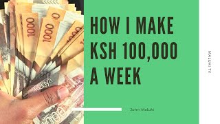 How To make Ksh 100,000 (1000 usd) a week in Kenya!!!