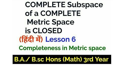 Complete Subspace of a Metric Space is closed -In Hindi-(Completeness-Metric Space)-B.A./B.sc Hons