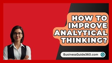 How To Improve Analytical Thinking? - BusinessGuide360.com