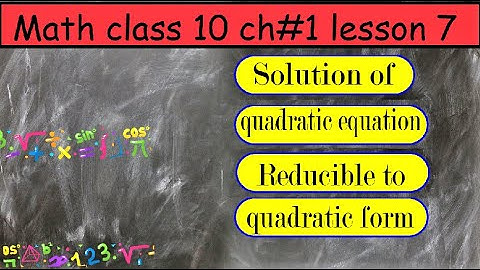 Solution of equation reducible to quadratic form Math class 10 lesson 7