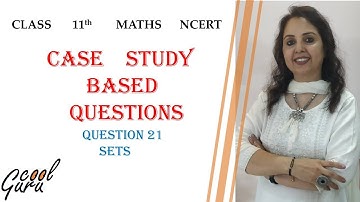 CBSE 11th: Case study based question (21st) : "Sets"