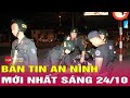 Tin An Ninh Sáng 24/10: Bệnh Viện, Tấn Công, Giá Xăng 🔥