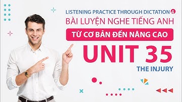 Unit 35 | The Injury | Listening Practice Through Dictation 4 | Luyện Nghe Tiếng Anh Nâng Cao