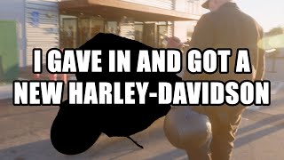 I gave in and got a brand new Harley-Davidson