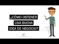 ¿Cómo obtener una buena idea de negocio? | Herramientas para analizar negocios