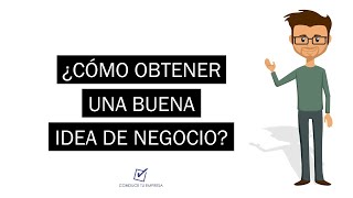 ¿Cómo obtener una buena idea de negocio? | Herramientas para analizar negocios