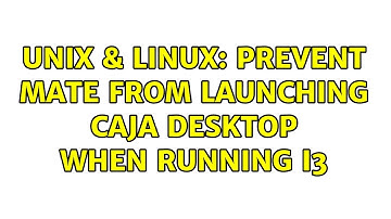 Unix & Linux: Prevent MATE from launching Caja Desktop when running i3 (3 Solutions!!)